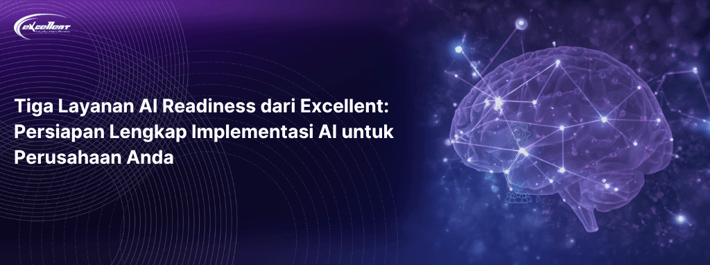 Tiga Layanan AI Readiness dari Excellent: Persiapan Lengkap Implementasi AI untuk Perusahaan Anda